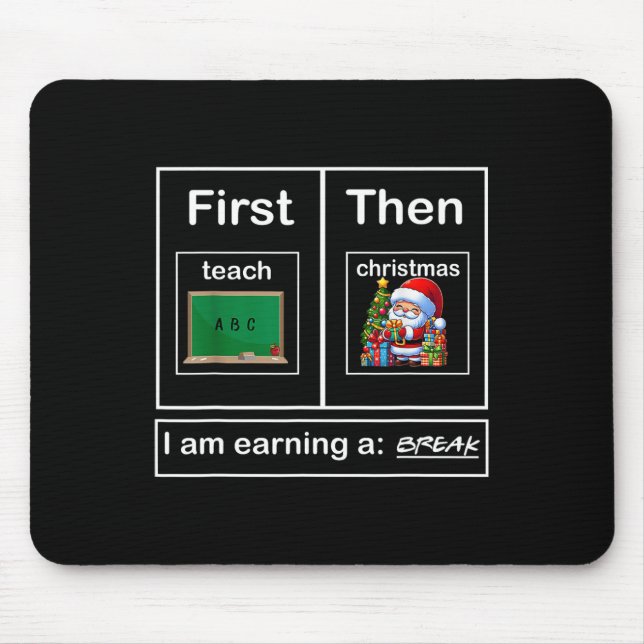 First Teach Then Christmas I'm Earning A Break Tea Mouse Mat (Front)