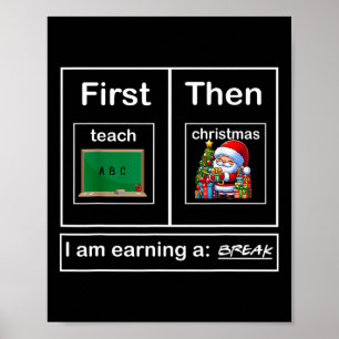 First Teach Then Christmas I'm Earning A Break Tea Poster