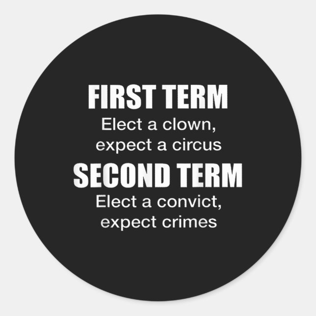 First Term Elect A Clown, Expect A Circus Second T Classic Round Sticker (Front)
