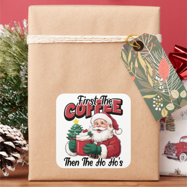 First The Coffee Then Ho Ho's Santa Square Sticker (Holiday)