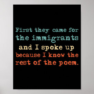 First they came for the immigrants and i spoke up  poster
