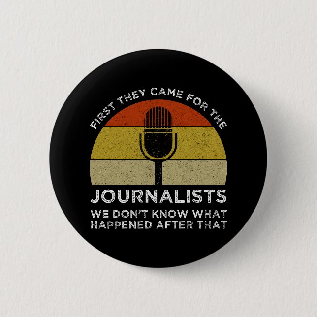 First They Came For The Journalists 6 Cm Round Badge (Front)