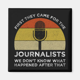 First They Came For The Journalists Magnet