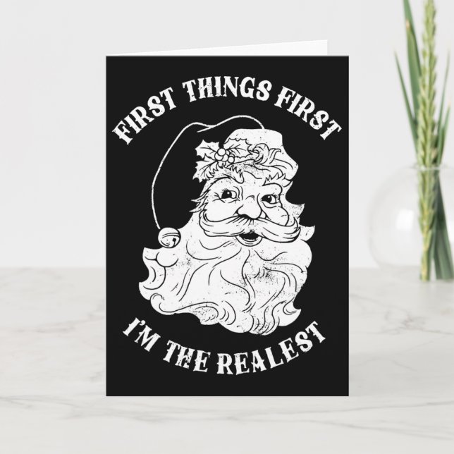 First Things First I'm The Realest Santa Claus  Card (Front)