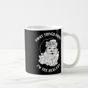 First Things First I'm The Realest Santa Claus Coffee Mug