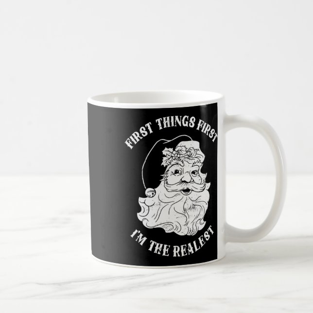First Things First I'm The Realest Santa Claus  Coffee Mug (Right)