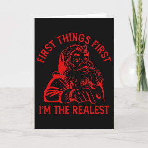 First Things First I'm The Realest Santa Claus Fun Card