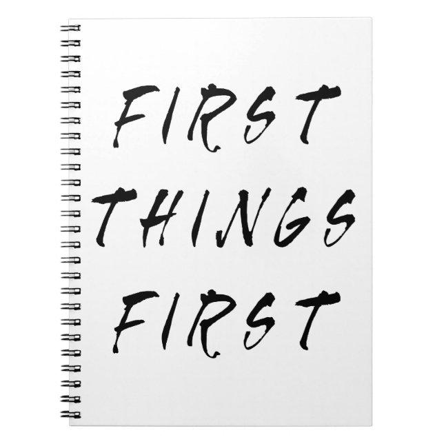 First Things First Slogan Quote Handwritten Style Notebook (Front)
