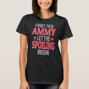 First Time Ammy Let The Spoiling Begin   T-Shirt