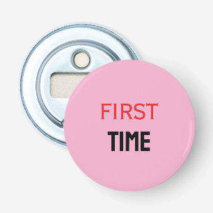 FIRST TIME BOTTLE OPENER