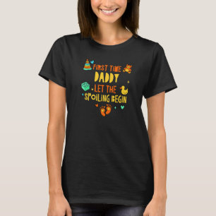 First Time Daddy Let the Spoiling Begin Dad Humou T-Shirt