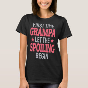 First Time Grampa Let The Spoiling Begin T-Shirt
