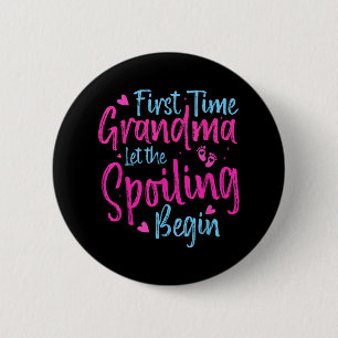 First Time Grandma Let The Spoiling Begin Grandmot 6 Cm Round Badge