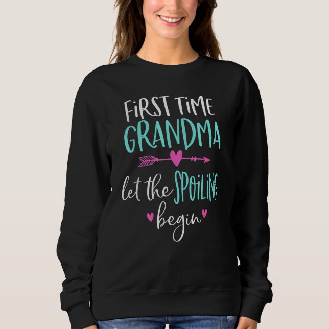 First Time Grandma Let The Spoiling Begin New 1st  Sweatshirt (Front)