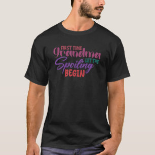 First Time Grandma Let The Spoiling Begin New Gran T-Shirt