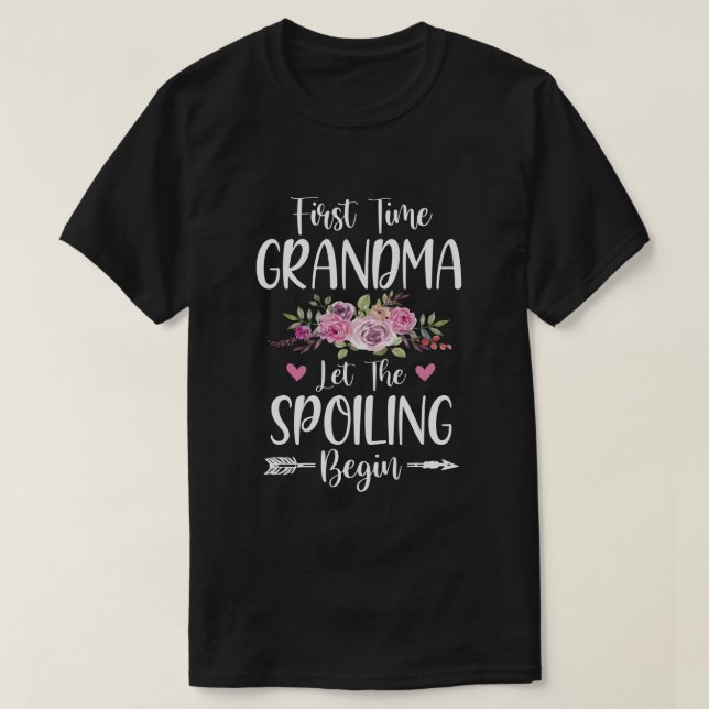 First Time Grandma Let The Spoiling Begin T-Shirt (Design Front)