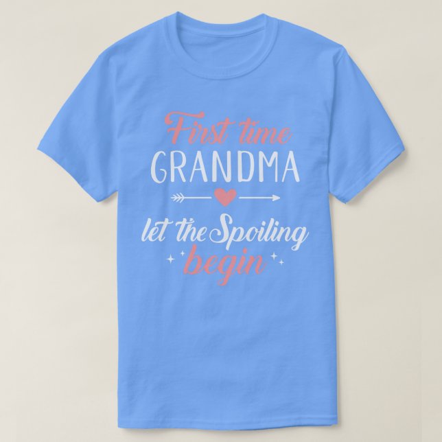 First time grandma let the spoiling begin T-Shirt (Design Front)