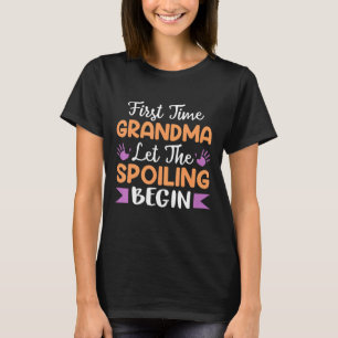 First Time Grandma Let The Spoiling Begin T-Shirt