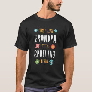 First Time Grandpa Let the Spoiling Begin  Baby Sh T-Shirt