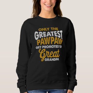 First Time Great Pawpaw Promoted to Great Grandpa Sweatshirt