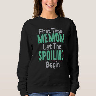 First Time Memom Let The Spoiling Begin   Sweatshirt