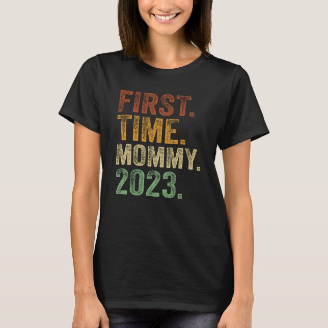 First Time Mommy 2023 Mom Pregnant Mother To Be T-Shirt (Front)