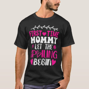 First Time Mummy Let The Spoiling Begin Mothers Da T-Shirt