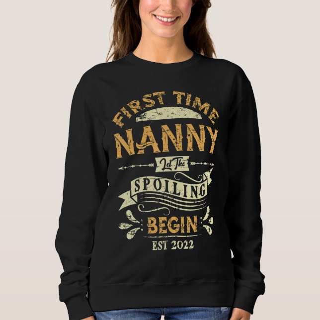First Time Nanny Let The Spoiling Begin 2022 4 Sweatshirt (Front)