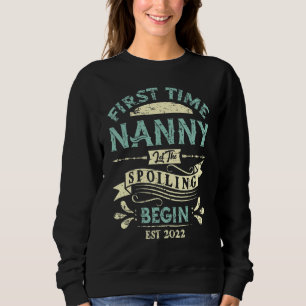 First Time Nanny Let The Spoiling Begin 2022 Sweatshirt