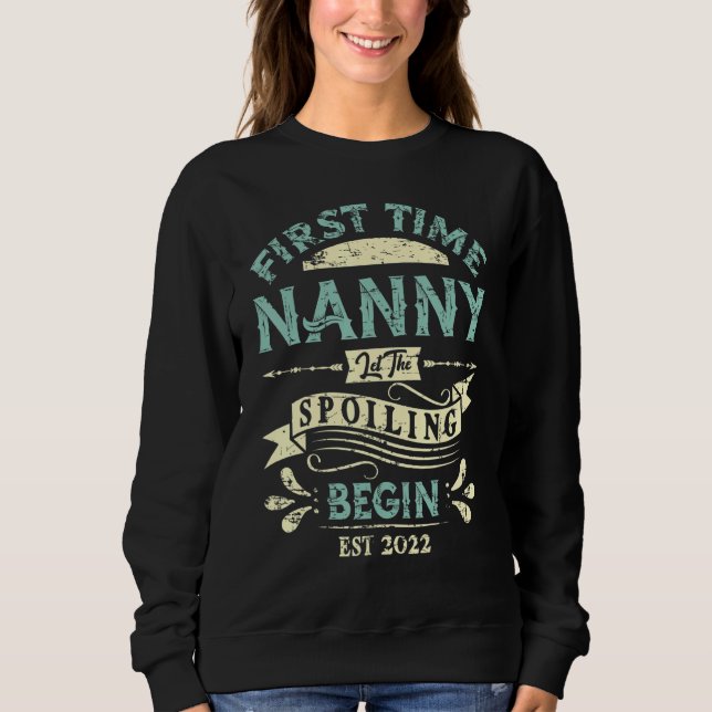 First Time Nanny Let The Spoiling Begin 2022 Sweatshirt (Front)