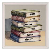 First You Learn Then remove The L