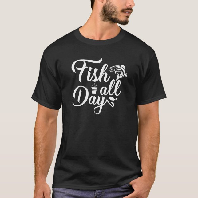Fish All Day Fishing Hobby Lake Fishing All Day T-Shirt (Front)