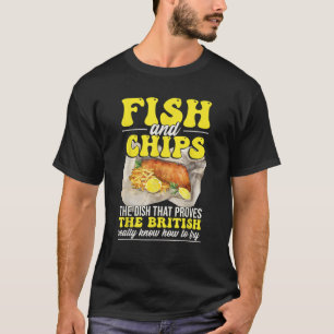Fish And Chips British Food Fish Chips T-Shirt