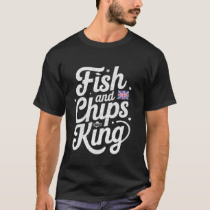 Fish and Chips King Funny British Food UK English T-Shirt