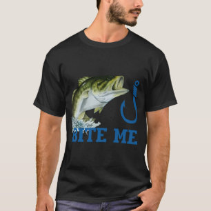 Fish and hook bite me T-Shirt