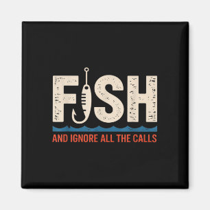 Fish and ignore the calls funny bass fisherman magnet