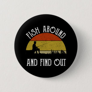 Fish Around And Find Out 6 Cm Round Badge