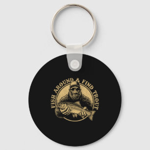 Fish Around And Find Trout Bigfoot Fishing Sasquat Key Ring