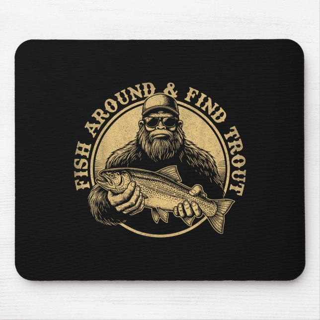 Fish Around And Find Trout Bigfoot Fishing Sasquat Mouse Mat (Front)