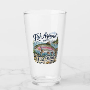 Fish Around and Find Trout Fun Quote Fisherman Glass