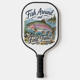 Fish Around and Find Trout Fun Quote Fisherman Pickleball Paddle