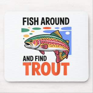Fish Around And Find Trout Funny Cute Fishing Fish Mouse Mat