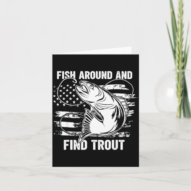Fish Around And Find Trout Funny Fishing Fishermen Card (Front)