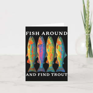 Fish Around And Find Trout Funny Fishing Fishermen Card