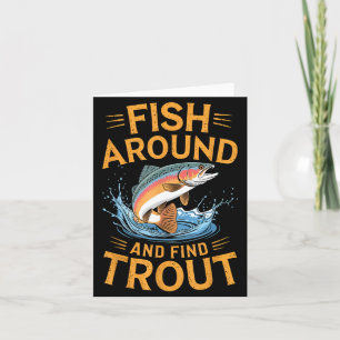 Fish Around And Find Trout Funny Fishing Fishermen Card