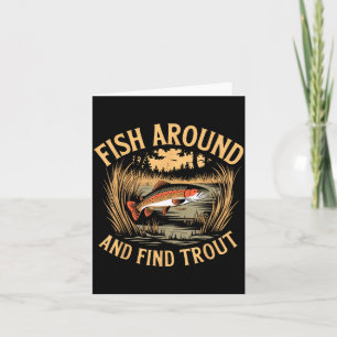 Fish Around And Find Trout Funny Fishing Fishermen Card