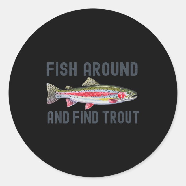Fish Around And Find Trout Funny Fishing Fishermen Classic Round Sticker (Front)
