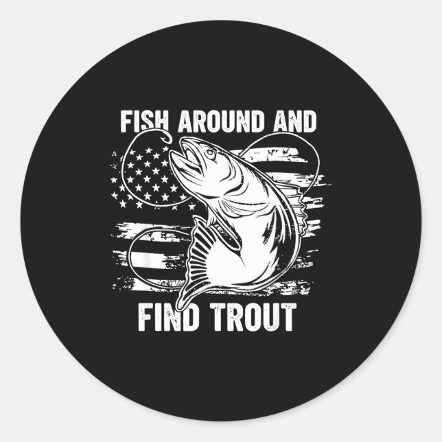 Fish Around And Find Trout Funny Fishing Fishermen Classic Round Sticker (Front)