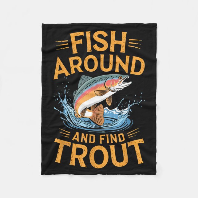 Fish Around And Find Trout Funny Fishing Fishermen Fleece Blanket (Front)