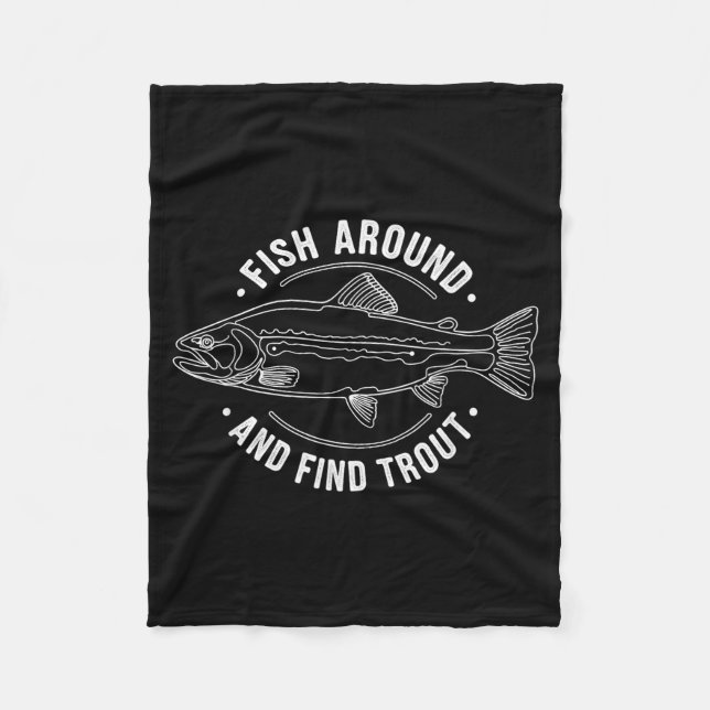 Fish Around And Find Trout Funny Fishing Fishermen Fleece Blanket (Front)